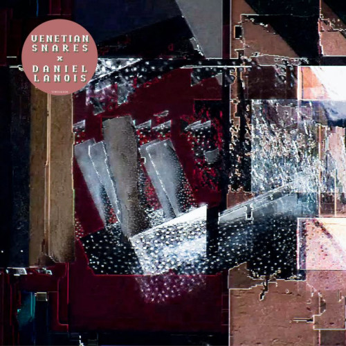 VENETIAN SNARES X DANIEL LANOIS - VENETIAN SNARES X DANIEL LANOISVENETIAN SNARES X DANIEL LANOIS - VENETIAN SNARES X DANIEL LANOIS.jpg